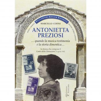 Antonietta Preziosi... Quando la musica testimonia e la storia dimentica. La donna che compose il canto della liberazione