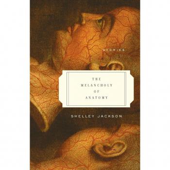 The Melancholy of Anatomy: Stories