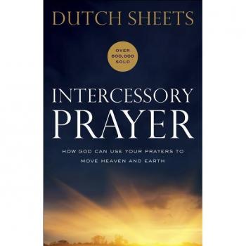 Intercessory Prayer – How God Can Use Your Prayers to Move Heaven and Earth