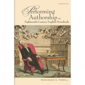 Powell, Manushag N.: Performing Authorship in Eighteenth-Century English Periodicals