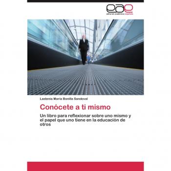 Conócete a ti mismo: Un libro para reflexionar sobre uno mismo y el papel que uno tiene en la educación de otros