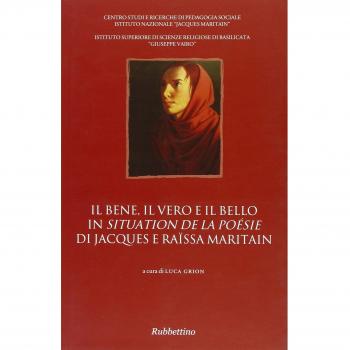 Il bene, il vero e il bello in «Situation de la poésie» di Jacques e Raïssa Maritain. Atti del Convegno