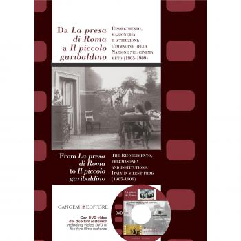 Da la Presa Di Roma A il Piccolo Garibaldino/From la Presa Di Roma To il Piccolo Garibaldino: Risogimento, Massoneria E Istituzioni: L'Immagine Della ... Italy In Silent Films