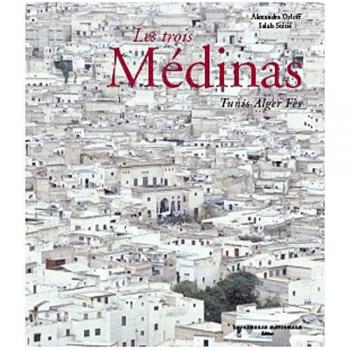 Les trois Médinas: Tunis Alger Fès