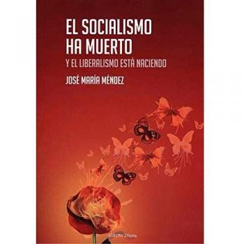 El Socialismo Ha Muerto Y El Liberalismo Está Naciendo