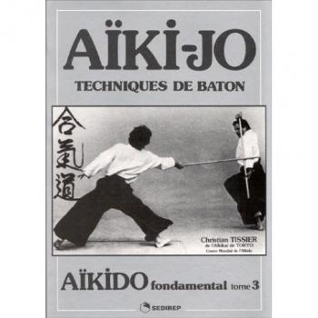 Aïkido fondamental : Tome 3, Techniques de bâton
