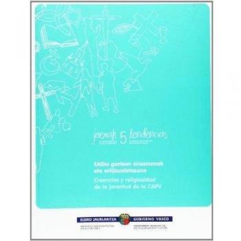 EAEko gazteen sinesmenak eta erlijiozaletasuna = Creencias y religiosidad de la juventud de la CAPV