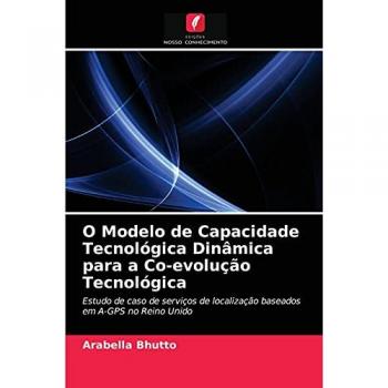 Bhutto, Arabella: O Modelo de Capacidade Tecnológica Dinâmica para a Co-evolução Tecnológica