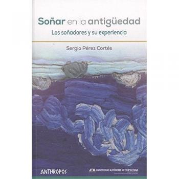 Soñar en la antigüedad: Los soñadores y su experiencia (Tapa blanda).