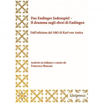 Das Endinger Judenspiel-Il dramma sugli ebrei di Endingen. Dall'edizione del 1883 di Karl von Amira. Testo tedesco a fronte