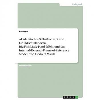 Meding, Frieda von: Akademisches Selbstkonzept von Grundschulkindern. Big-Fish-Little-Pond-Effekt und das Internal/External-Frame-of-Reference Modell von Herbert Marsh