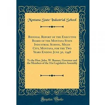 Biennial Report of the Executive Board of the Montana State Industrial School, Miles City, Montana, for the Two Years Ending June 30, 1948: To the ... 31st Legislative Assembly
