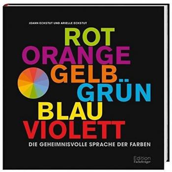 Die geheimnisvolle Sprache der Farben: Rot, Orange, Gelb, Grün, Blau, Violett -