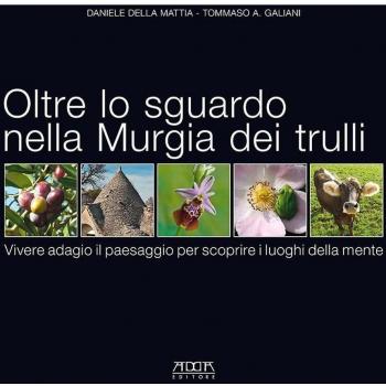 Oltre lo sguardo nella Murgia dei trulli. Vivere adagio il paesaggio per scoprire i luoghi della mente. Ediz. illustrata