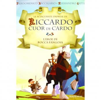 L'eroe di Rocca Fangosa. Le sciagurate imprese di Riccardo Cuor di Cardo. Ediz. illustrata