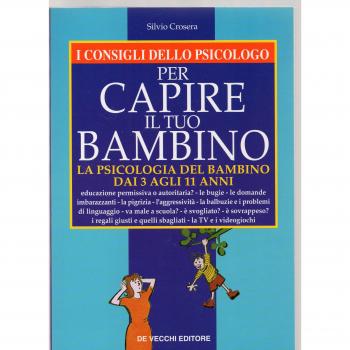I consigli dello psicologo per capire il tuo bambino. La psicologia del bambino dai 3 agli 11 anni