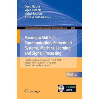 Paradigm Shifts in Communication, Embedded Systems, Machine Learning, and Signal Processing: Third International Conference, PCEMS 2024, Nagpur, ... and Information Science, 2491, Band 2491)