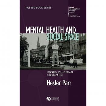 Mental Health and Social Space: Towards Inclusionary Geographies?