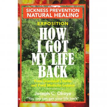 HOW I GOT MY LIFE BACK: From Granddad's Herbs and Food Medicine Lessons