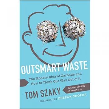 Outsmart Waste: The Modern Idea of Garbage and How to Think Our Way Out of It