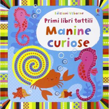 Stella Baggott Manine Curiose. Primi Libri Tattili