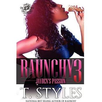 Raunchy 3 : Jayden's Passion (The Cartel Publications Presents), by T. Styles