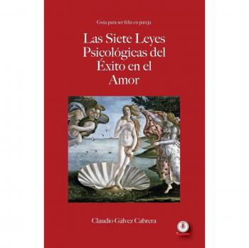 Las siete leyes psicológicas del éxito en el amor: Guía para ser feliz en pareja