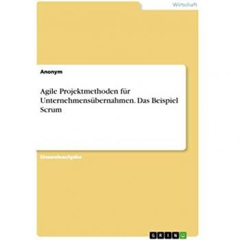 Agile Projektmethoden für Unternehmensübernahmen. Das Beispiel Scrum