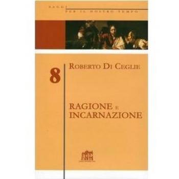 Ragione e incarnazione. Indagine filosofica sulla razionalità richiesta dal vangelo