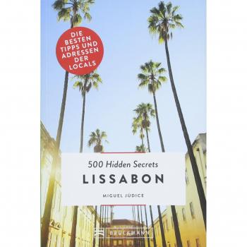 Miguel Júdice Lissabon Reiseführer: 500 Hidden Secrets Lissabon. Ein Reiseführer Von 2018 Zu Orten Und Plätzen In Lissabon Und Umgebung, Die Ihnen Nur Bewohner Verraten Können. Ein Lissabon City Trip Mal Anders!