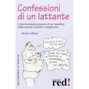 Confessioni di un lattante. I divertentissimi pensieri di un bambino dalla nascita al primo compleanno