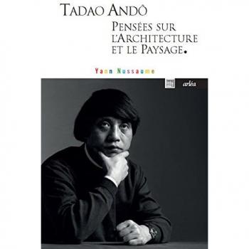 Tadao Andô, pensées sur l'architecture et le paysage.