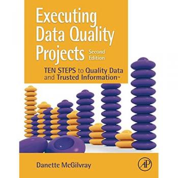 Executing Data Quality Projects : Ten Steps to Quality Data and Trusted Information (TM)