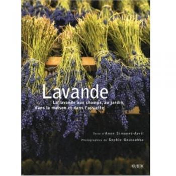 Lavande : La lavande aux champs, au jardin, dans la maison et dans l'assiette