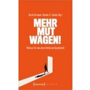 Bernd Kortmann Mehr Mut Wagen!: Plädoyer Für Eine Aktive Politik Und Gesellschaft (X-Texte Zu Kultur Und Gesellschaft)