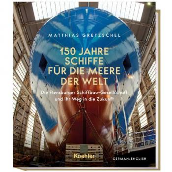 150 Jahre Schiffe für die Meere der Welt: Die Flensburger Schiffbau-Gesellschaft und ihr Weg in die Zukunft
