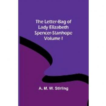 The Letter-Bag of Lady Elizabeth Spencer-Stanhope