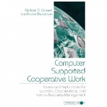 Computer Supported Cooperative Work: Issues and Implications for Workers, Organizations, and Human Resource Management (Advanced Topics in Organizational Behavior)