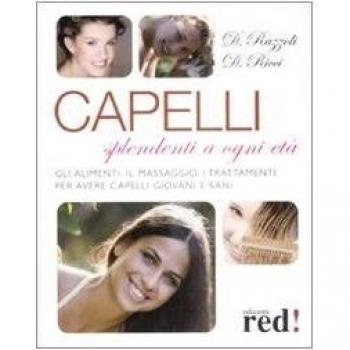 Capelli splendenti a ogni età. Gli alimenti, il massaggio, i trattamenti per avere capelli giovani e sani