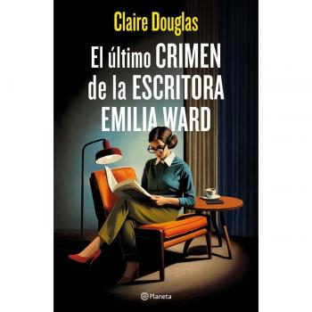 Claire Douglas El Último Crimen De La Escritora Emilia Ward (Planeta Internacional)