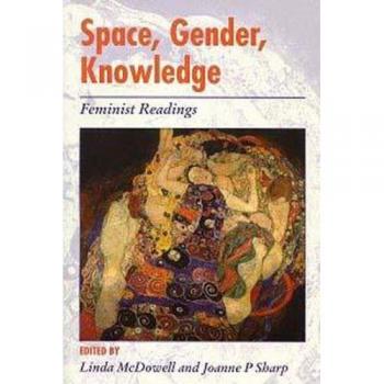 Space, Gender and Knowledge: Feminist Readings (Arnold Readers in Geography)
