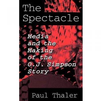 Spectacle: Media and the Making of the O.J. Simpson Story