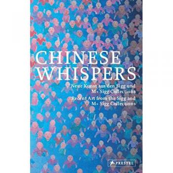Chinese Whispers: Neue Kunst aus den Sigg und M+ Sigg Collections/Recent Art from the Sigg and M+ Sigg Collections