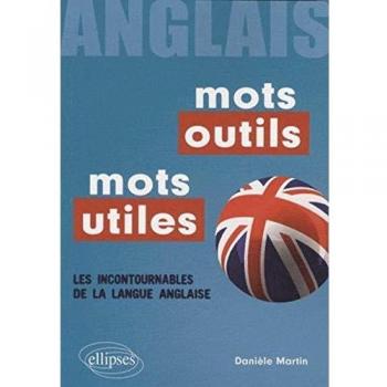 Danièle Martin Mots Outils, Mots Utiles Anglais : Les Incontournables De La Langue Anglaise