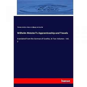 Wilhelm Meister¿s Apprenticeship and Travels: translated from the German of Goethe, in Two Volumes