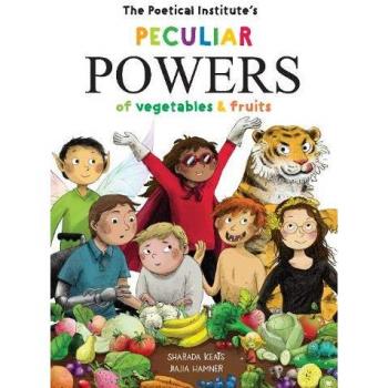 The Poetical Institutes Peculiar Powers of Vegetables and Fruit by Sharada Keats