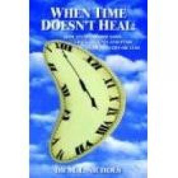WHEN TIME DOESN'T HEAL:: HOW TO OVERCOME LOSS, GRIEF, TRAUMA AND PTSD IN 30 MINUTES OR LESS