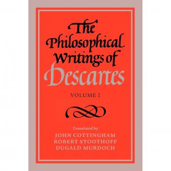 The Philosophical Writings of Descartes