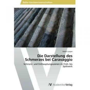 Die Darstellung des Schmerzes bei Caravaggio: Schmerz