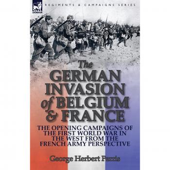 Perris, George Herbert: The German Invasion of Belgium & France